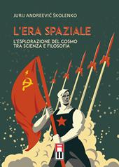 L'era spaziale. L’esplorazione del cosmo tra scienza e filosofia