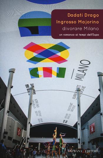 Divorare Milano. Un romanzo ai tempi dell'Expo - Gabriele Dadati, Marco Drago, Lucia Tilde Ingrosso - Libro Laurana Editore 2015, Rimmel narrativa italiana | libraccio.click