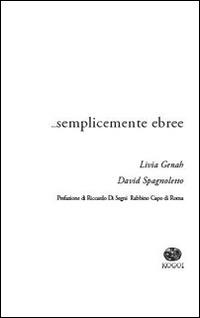 ... Semplicemente ebree - Livia Genah, David Spagnoletto - Libro Kogoi Edizioni 2016, Legàmi | libraccio.click