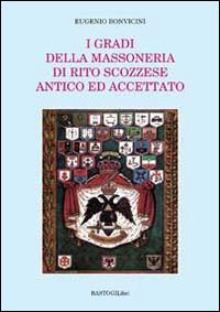 I gradi della massoneria di rito scozzese antico ed accettato - Eugenio Bonvicini - Libro BastogiLibri 2014, Studi esoterici | libraccio.click
