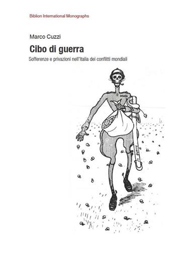 Cibo di guerra. Sofferenze e privazioni nell'Italia dei conflitti mondiali - Marco Cuzzi - Libro Biblion 2015, Biblion international monographs | libraccio.click