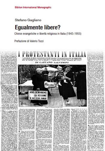 Egualmente libere? Chiese evangeliche e libertà religiosa in Italia (1943-1955) - Stefano Gagliano - Libro Biblion 2016, Biblion international monographs | libraccio.click