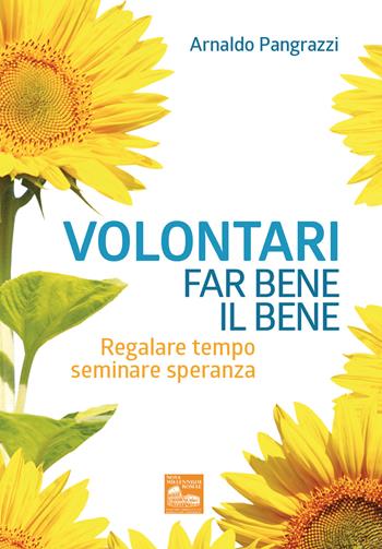 Volontari far bene il bene. Regalare tempo, seminare speranza - Arnaldo Pangrazzi - Libro Nova Millennium Romae 2020 | libraccio.click