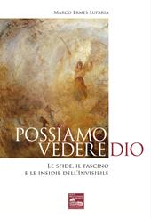 Possiamo vedere Dio. Le sfide, il fascino e le insidie dell’Invisibile