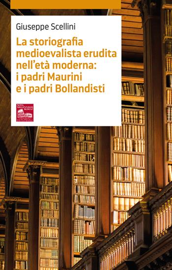 La storiografia medioevalista erudita nell’età moderna: i padri maurini e i padri bollandisti - Giuseppe Scellini - Libro Nova Millennium Romae 2024, Storia e filosofia | libraccio.click