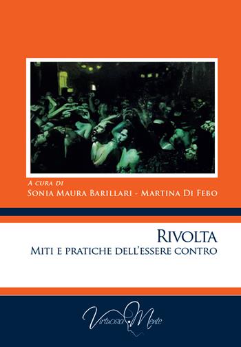 Rivolta. Miti e pratiche dell'essere contro - Sonia Maura Barillari - Libro Virtuosa-Mente 2021, Collectanea | libraccio.click