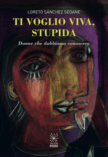 Ti voglio viva, stupida. Donne che dobbiamo conoscere - Loreto Sánchez Seoane - Libro Valigie Rosse 2023, Fuoricampo | libraccio.click