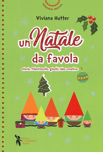 Un Natale da favola. Storie, filastrocche, giochi, idee creative. Ediz. a colori - Viviana Hutter - Libro Didattica Attiva 2019, Pedagogia creativa | libraccio.click