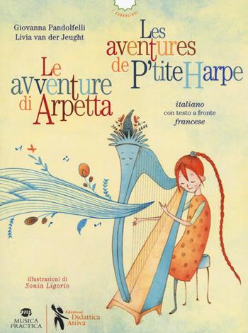 Le avventure di Arpetta-Les aventures de P'tite Harpe. Ediz. bilingue - Giovanna Pandolfelli, Livia Van der Jeught - Libro Didattica Attiva 2018, I narrolibri | libraccio.click