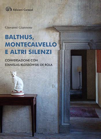 Balthus, Montecalvello e altri silenzi. Conversazione con Stanislas Klossowski de Rola - Giovanni Giannone, Stanislas Klossowski De Rola - Libro Edizioni Caracol 2017 | libraccio.click