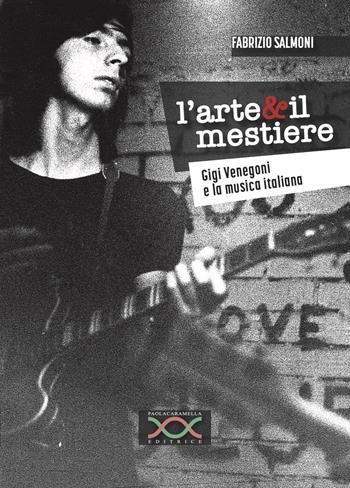 L'arte & il mestiere. Gigi Venegoni e la musica italiana - Fabrizio Salmoni - Libro Paola Caramella Editrice 2024 | libraccio.click