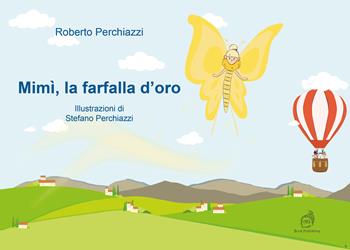 Mimì, la farfalla d'oro - Roberto Perchiazzi - Libro AG Book Publishing 2021, La biblioteca delle fate | libraccio.click