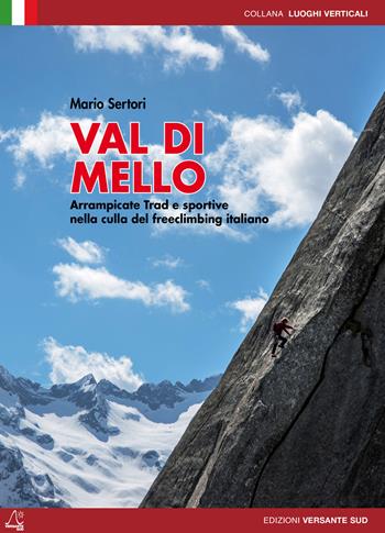 Val di Mello. Arrampicate sportive e moderne. Arrampicate Trad e sportive nella culla del freeclimbing italiano - Mario Sertori - Libro Versante Sud 2014, Luoghi verticali | libraccio.click