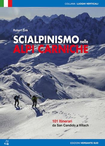 Scialpinismo nelle alpi Carniche. 100 itinerari tra Villach e San Candido - Robert Zink - Libro Versante Sud 2015 | libraccio.click