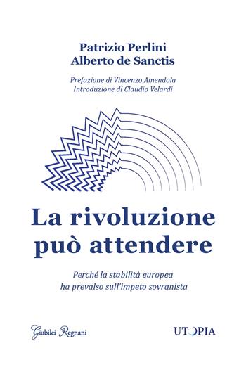 La rivoluzione può attendere - Patrizio Perlini, Alberto De Sanctis - Libro Giubilei Regnani 2020 | libraccio.click