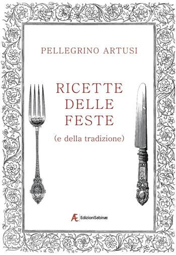 Ricette delle feste (e della tradizione) - Pellegrino Artusi - Libro Edizioni Sabinae 2017 | libraccio.click