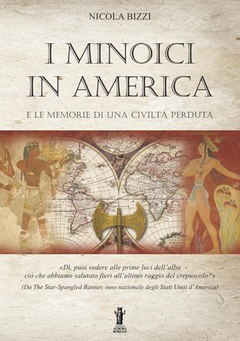 I Minoici in America e le memorie di una civiltà perduta - Nicola Bizzi - Libro Aurora Boreale 2021 | libraccio.click