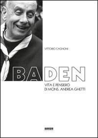 Baden. Vita e pensiero di mons. Andrea Ghetti - Vittorio Cagnoni - Libro Tipografia Piave 2014 | libraccio.click