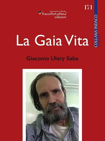 La gaia vita - Giacomo Ulery Saba - Libro Ass. Cult. TraccePerLaMeta 2016, Indaco. Poesie | libraccio.click