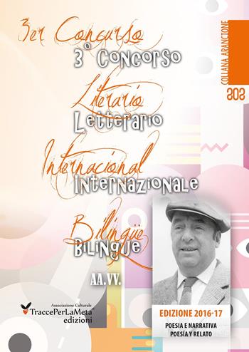 3° Concorso letterario internazionale bilingue «TraccePerLaMeta». Poesia e narrativa. Ediz. italiana e spagnola  - Libro Ass. Cult. TraccePerLaMeta 2017, Arancione. Antologie | libraccio.click