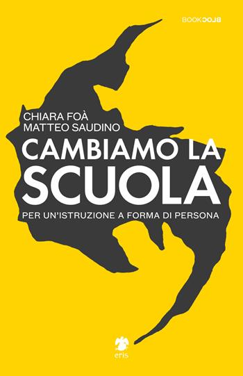 Cambiamo la scuola. Per un'istruzione a forma di persona - Matteo Saudino, Chiara Foà - Libro Eris 2021, BookBlock | libraccio.click