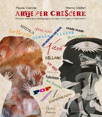 Arte per crescere. Idee, immagini, laboratori - Paola Ciarcià, Marco Dallari - Libro Edizioni Artebambini 2016, Quaderni per crescere | libraccio.click