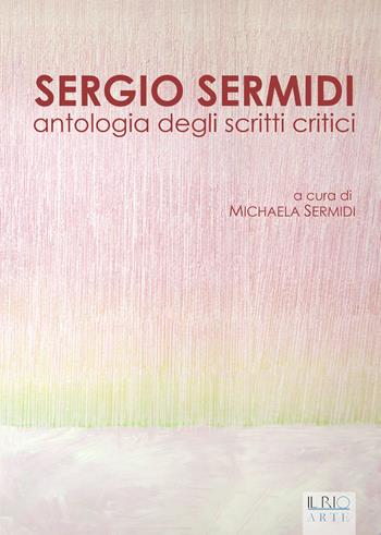 Sergio Sermidi. Antologia degli scritti critici  - Libro Il Rio 2015, Cammini | libraccio.click