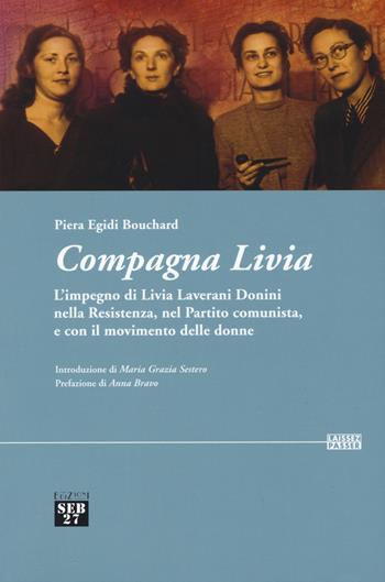 Compagna Livia. L'impegno di Livia Laverani Donini nella Resistenza, nel partito comunista, e con il movimento delle donne - Piera Egidi Bouchard - Libro Seb27 2015, Laissez-passer | libraccio.click