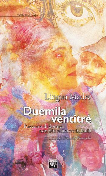 Lingua madre duemilaventitre. Racconti di donne non più straniere in Italia  - Libro Seb27 2023, Tamburi di carta | libraccio.click