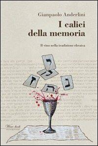 I calici della memoria. Il vino nella tradizione ebraica - Gianpaolo Anderlini - Libro Wingsbert House 2014 | libraccio.click
