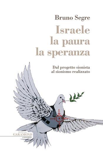 Israele, la paura, la speranza. Dal progetto sionista al sionismo realizzato - Bruno Segre - Libro Wingsbert House 2014 | libraccio.click