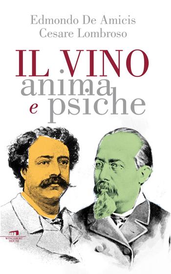 Il vino. Anima e psiche - Cesare Lombroso, Edmondo De Amicis - Libro Wingsbert House 2014, Wine-book | libraccio.click