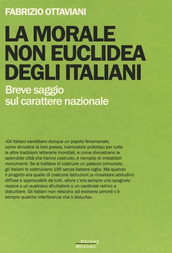 La morale non euclidea degli italiani. Breve saggio sul carattere nazionale - Fabrizio Ottaviani - Libro Barney 2014, Decostruzioni | libraccio.click