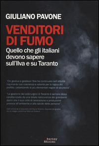 Venditori di fumo. Quello che gli italiani devono sapere sull'Ilva e su Taranto - Giuliano Pavone - Libro Barney 2014, Decostruzioni | libraccio.click