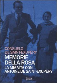 Memorie della rosa. La mia vita con Antoine de Saint-Exupéry - Consuelo de Saint-Exupéry - Libro Barney 2015, Cosmopolis | libraccio.click