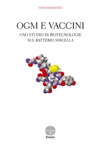OGM e vaccini. Uno studio di biotecnologie sul batterio Shigella - Sara Bennardo - Libro Stamen 2016, Tecnhé | libraccio.click