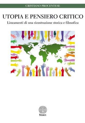 Utopia e pensiero critico. Lineamenti di una ricostruzione storica e filosofica - Cristiano Procentese - Libro Stamen 2016, Studi | libraccio.click