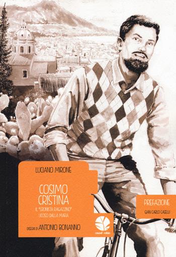 Cosimo Cristina. Il «cronista ragazzino» ucciso dalla mafia - Luciano Mirone, Antonio Bonanno - Libro Round Robin Editrice 2015, Bolina | libraccio.click