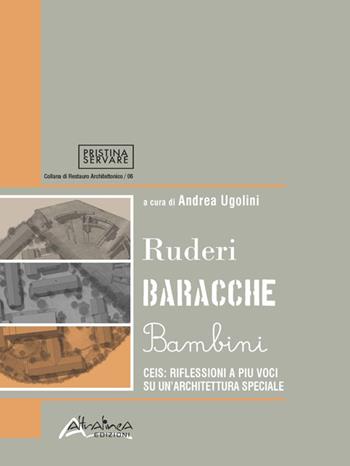 Ruderi baracche bambini. CEIS: riflessioni a più voci su un'architettura speciale  - Libro Altralinea Edizioni 2017, Restauro archeologico. N.S. | libraccio.click