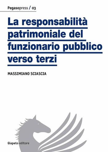 La responsabilità patrimoniale del funzionario pubblico verso terzi - Massimiano Sciascia - Libro Giapeto 2015 | libraccio.click