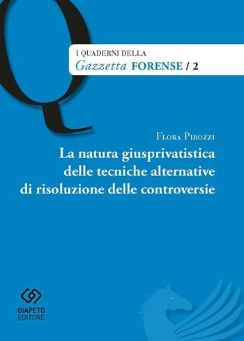 La natura giusprivatistica delle tecniche alternative di risoluzione delle controversie - Floriana Pirozzi - Libro Giapeto 2015 | libraccio.click