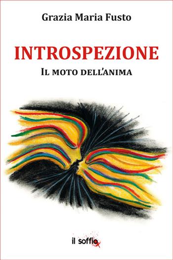 Introspezione. Il moto dell'anima - Grazia Maria Fusto - Libro Il Soffio 2023, Poesia | libraccio.click