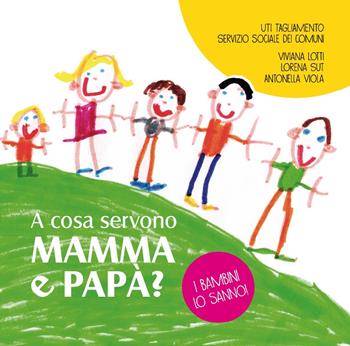 A cosa servono mamma e papà? I bambini lo sanno - Viviana Lotti, Lorena Sut, Antonella Viola - Libro Futura Edizioni 2018 | libraccio.click