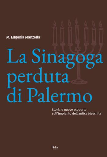 La sinagoga perduta di Palermo. Storia e nuove scoperte sull'impianto dell’antica Meschita - M. Eugenia Manzella - Libro Kalós 2019, Radici | libraccio.click