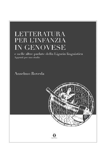 Letteratura per l'infanzia in genovese e nelle altre parlate della Liguria linguistica. Appunti per uno studio - Anselmo Roveda - Libro Egnatia 2022 | libraccio.click