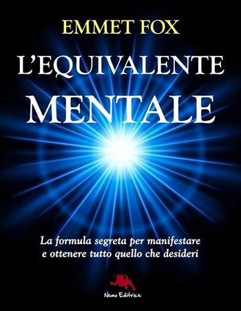 L' equivalente mentale. La formula segreta per manifestare e ottenere tutto quello che desideri - Emmet Fox - Libro Nemo (Milano) 1996, Nuova coscienza | libraccio.click