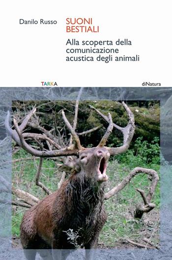 Suoni bestiali. Alla scoperta della comunicazione acustica degli animali - Danilo Russo - Libro Tarka 2016, DiNatura | libraccio.click