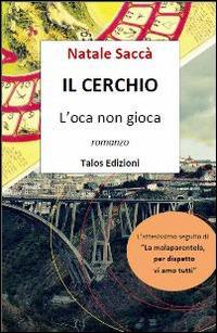 Il cerchio. L'oca non gioca - Natale Saccà - Libro Talos Edizioni 2014, Polis | libraccio.click