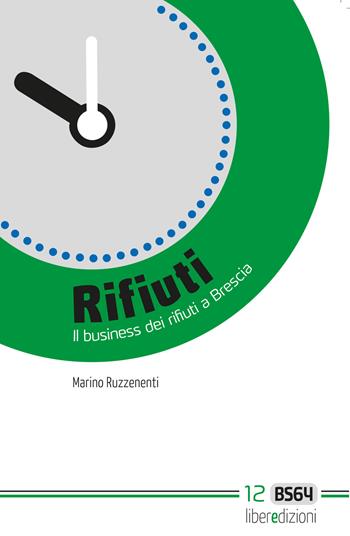 Rifiuti. Il business dei rifiuti a Brescia - Marino Ruzzenenti - Libro Liberedizioni 2015, BS64 | libraccio.click