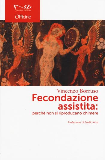 Fecondazione assistita: perché non si riproducano chimere - Vincenzo Borruso - Libro Navarra Editore 2015, Officine | libraccio.click